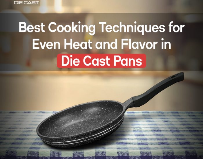 Best Cooking Techniques for Even Heat and Flavor in Die Cast Pans