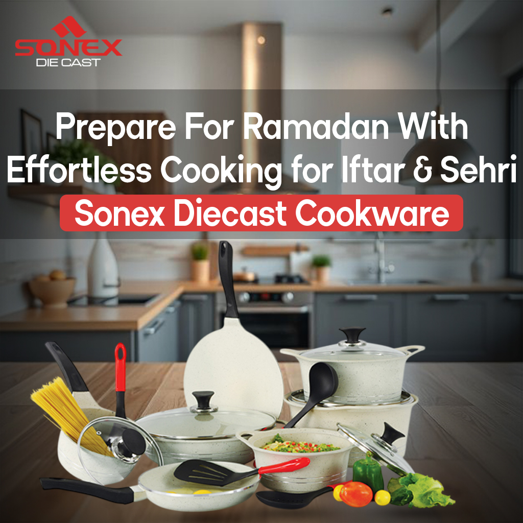 Prepare for Ramadan with Sonex Die Cast Cookware – Effortless Cooking for Iftar & Sehri